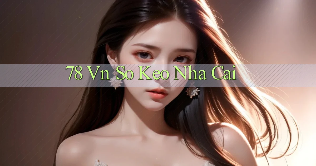 78 vn so keo nha cai