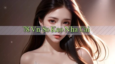 78 vn so keo nha cai