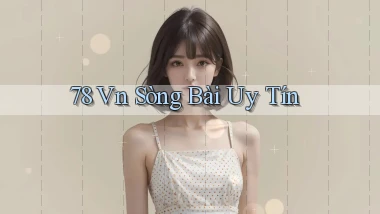 78 vn sòng bài uy tín