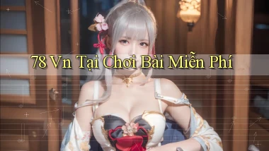 78 vn tại chơi bài miễn phí