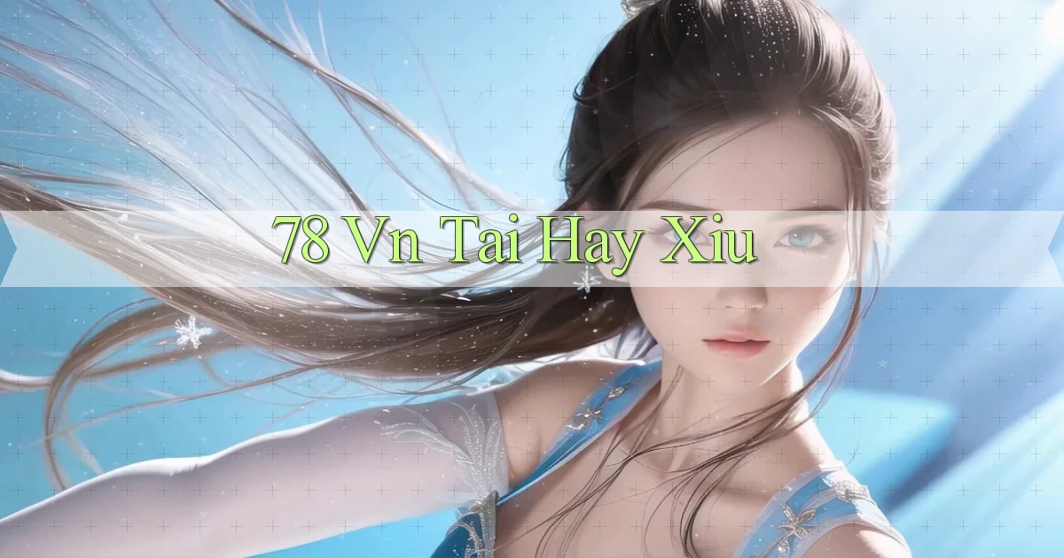 78 vn tai hay xiu