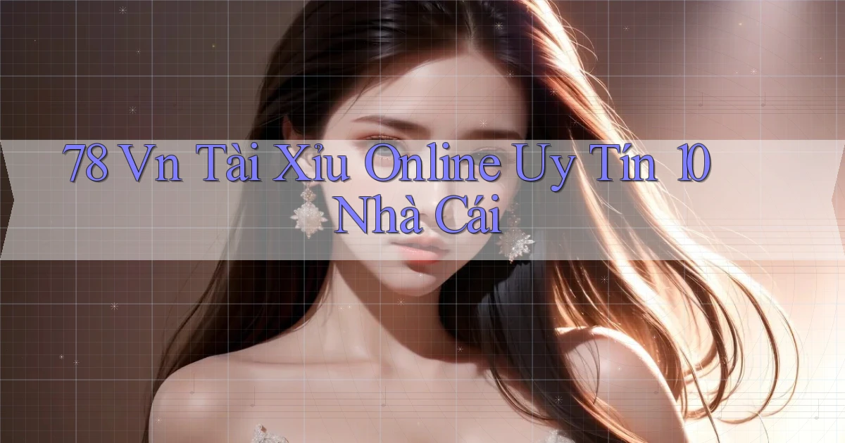 78 vn tài xỉu online uy tín 10 nhà cái