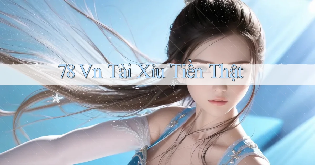 78 vn Tài Xỉu Tiền Thật