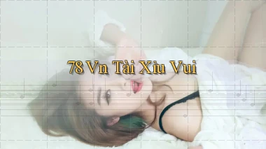 78 vn tài xỉu vui