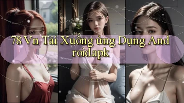 78 vn Tải xuống ứng dụng Android.apk