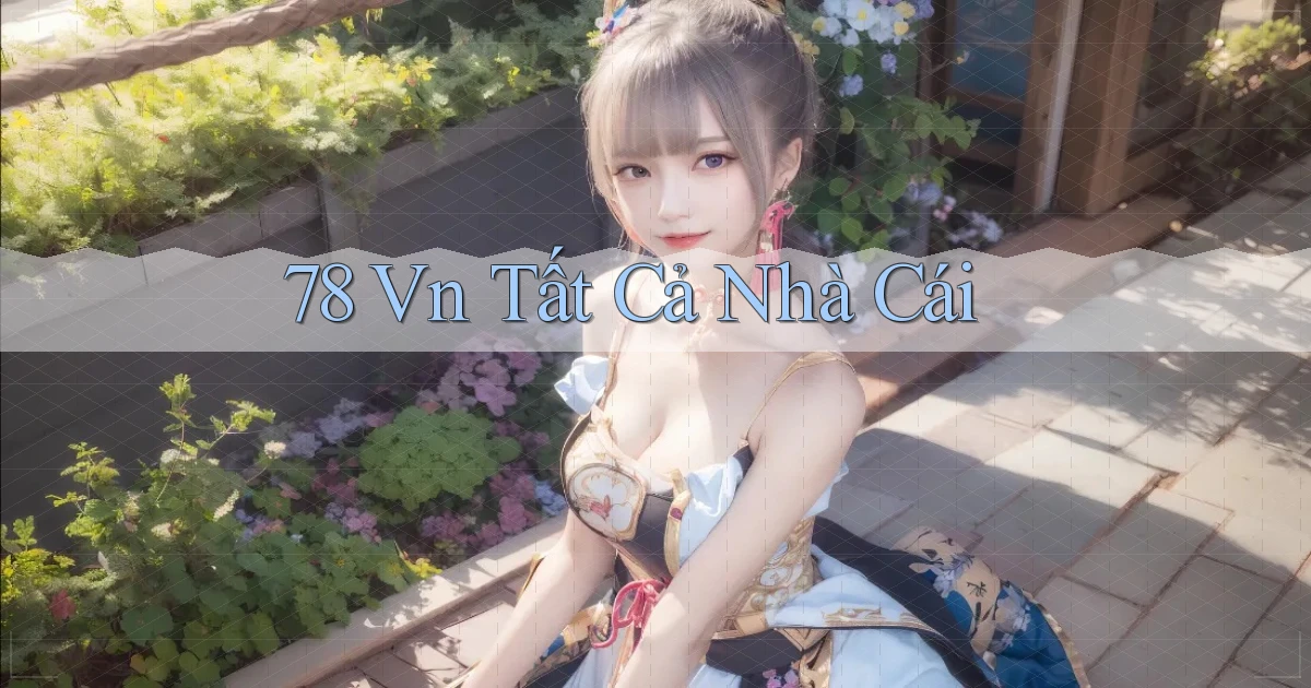 78 vn tất cả nhà cái