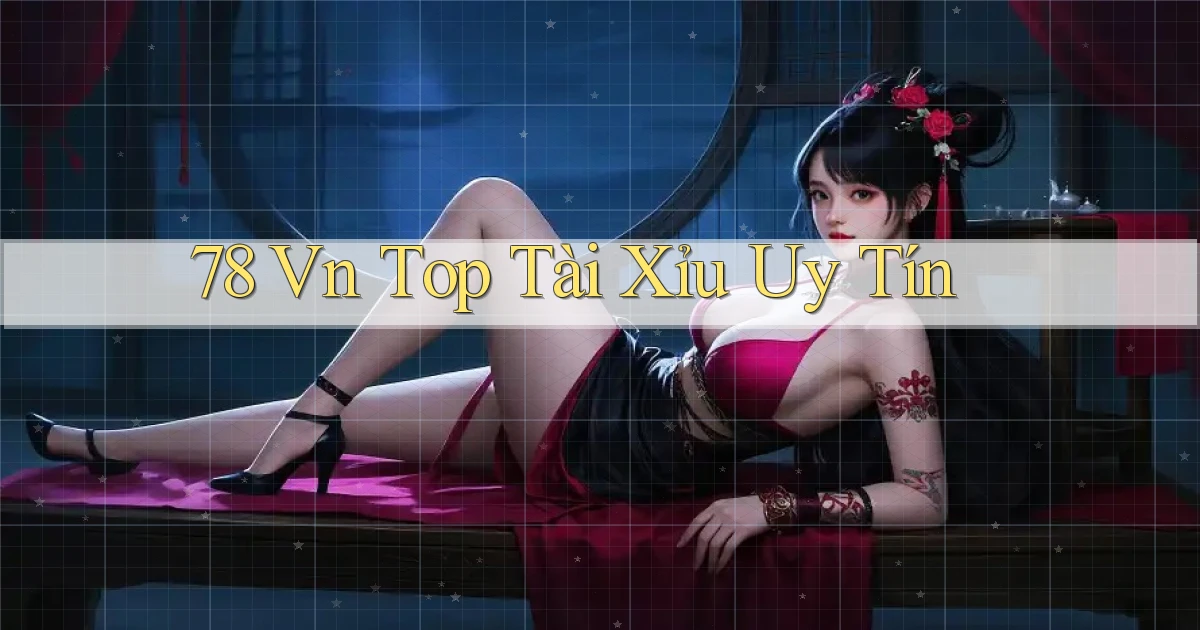 78 vn top tài xỉu uy tín