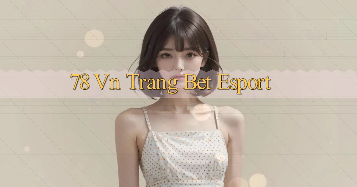 78 vn trang bet esport