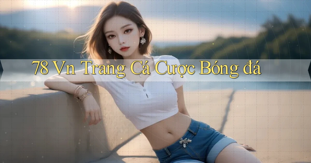 78 vn trang cá cược bóng đá