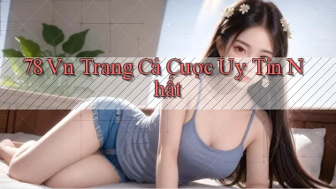 78 vn trang cá cược uy tín nhất