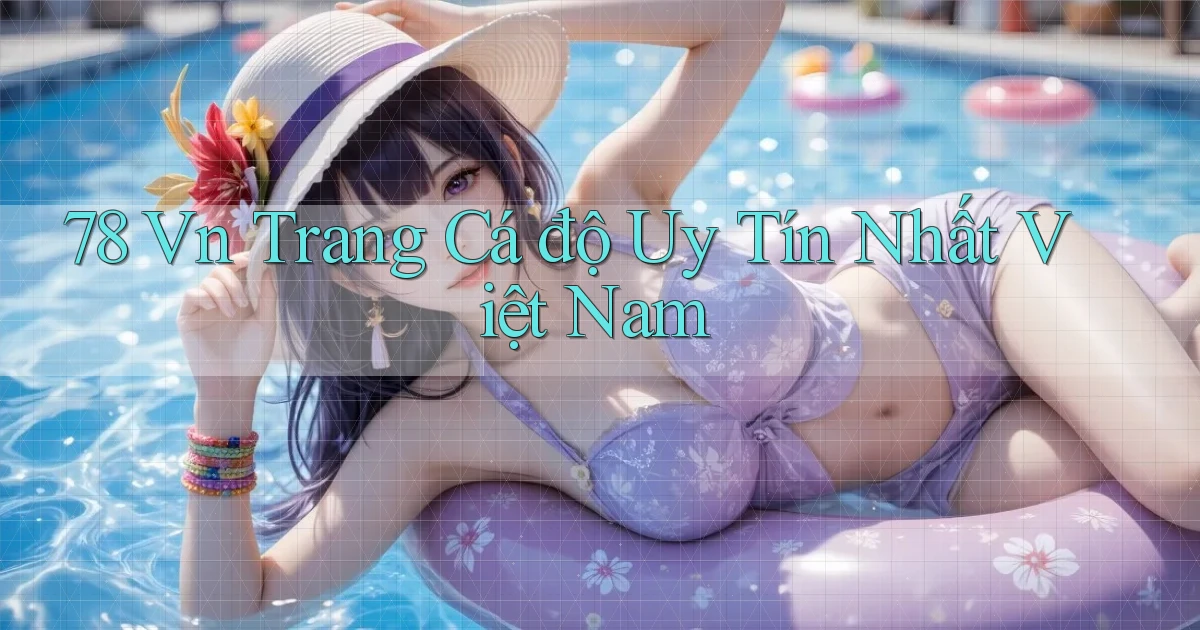 78 vn trang cá độ uy tín nhất việt nam