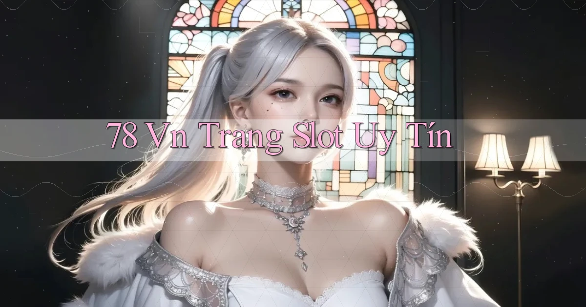 78 vn trang slot uy tín
