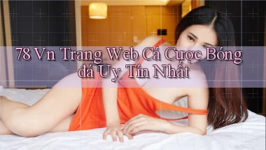 78 vn trang web cá cược bóng đá uy tín nhất