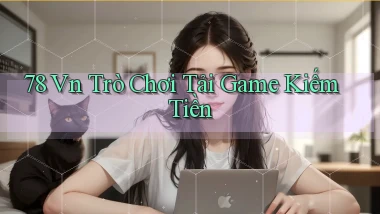 78 vn Trò chơi Tải game kiếm tiền