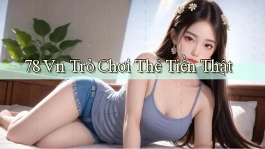 78 vn Trò chơi thẻ tiền thật