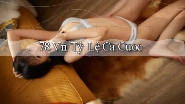 78 vn tỷ lệ cá cuoc