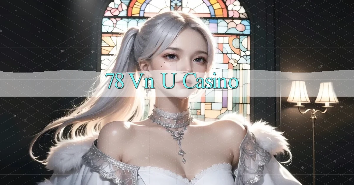 78 vn u casino