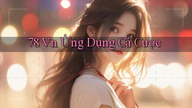 78 vn Ứng dụng cá cược