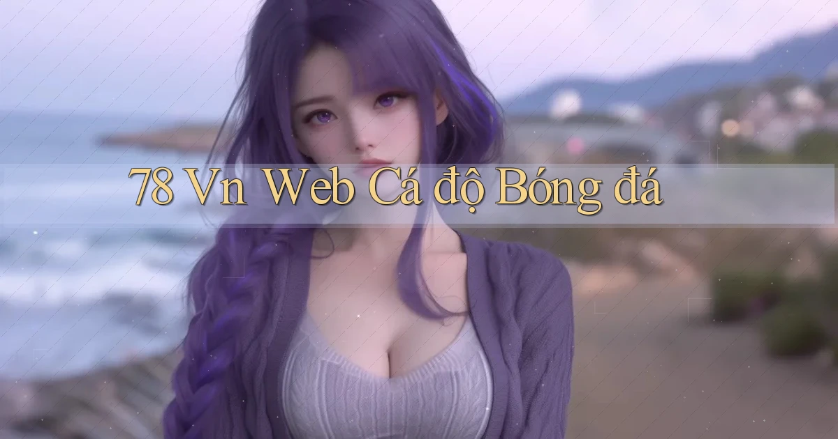 78 vn web cá độ bóng đá