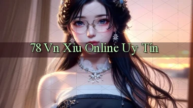 78 vn xỉu online uy tín
