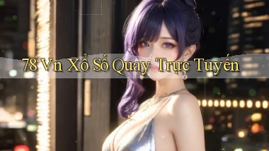 78 vn Xổ số quay trực tuyến