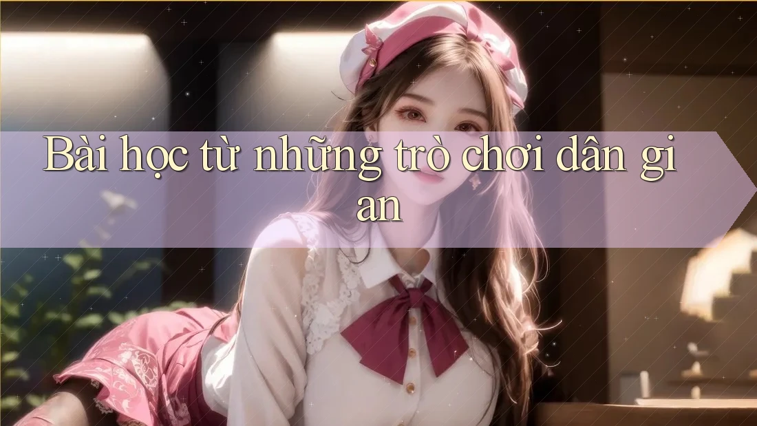 Bài học từ những trò chơi dân gian