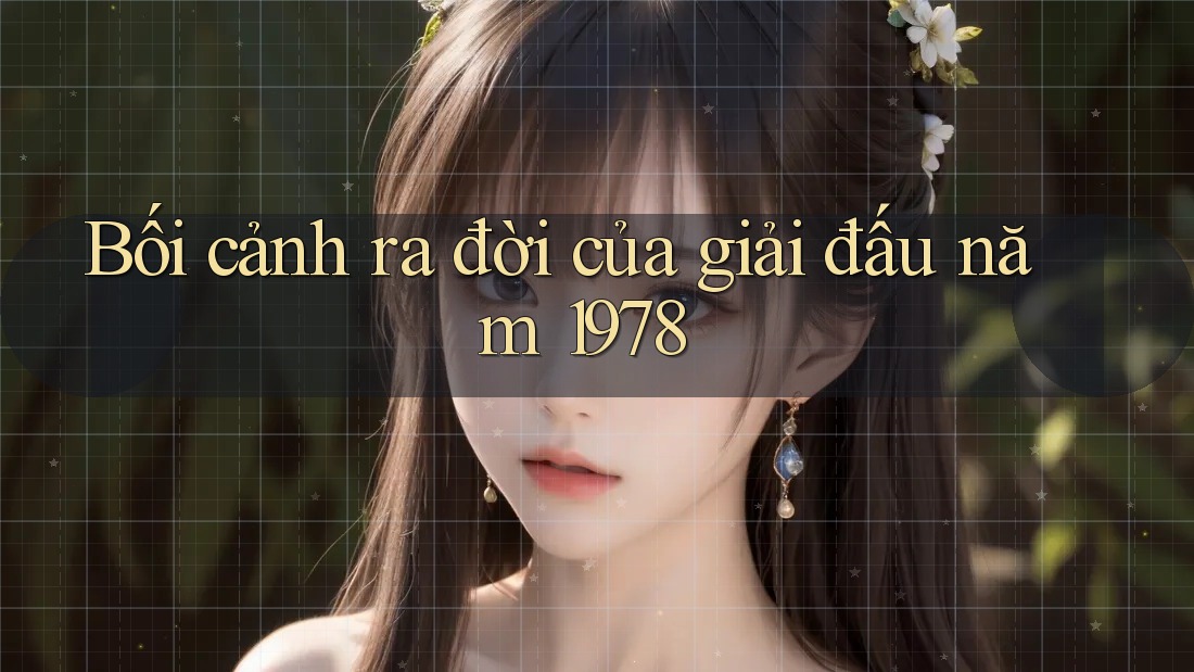 Bối cảnh ra đời của giải đấu năm 1978
