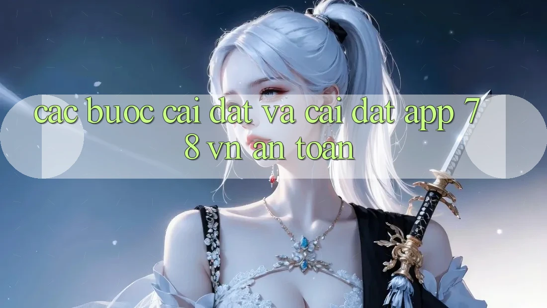 Các bước Cài đặt Và Cài Đặt App 78 vn An toàn