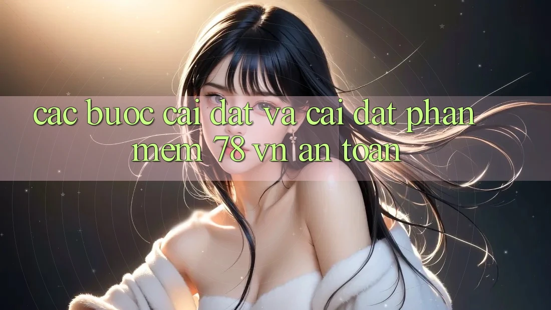 Các bước Cài đặt Và Cài Đặt Phần mềm 78 vn An Toàn