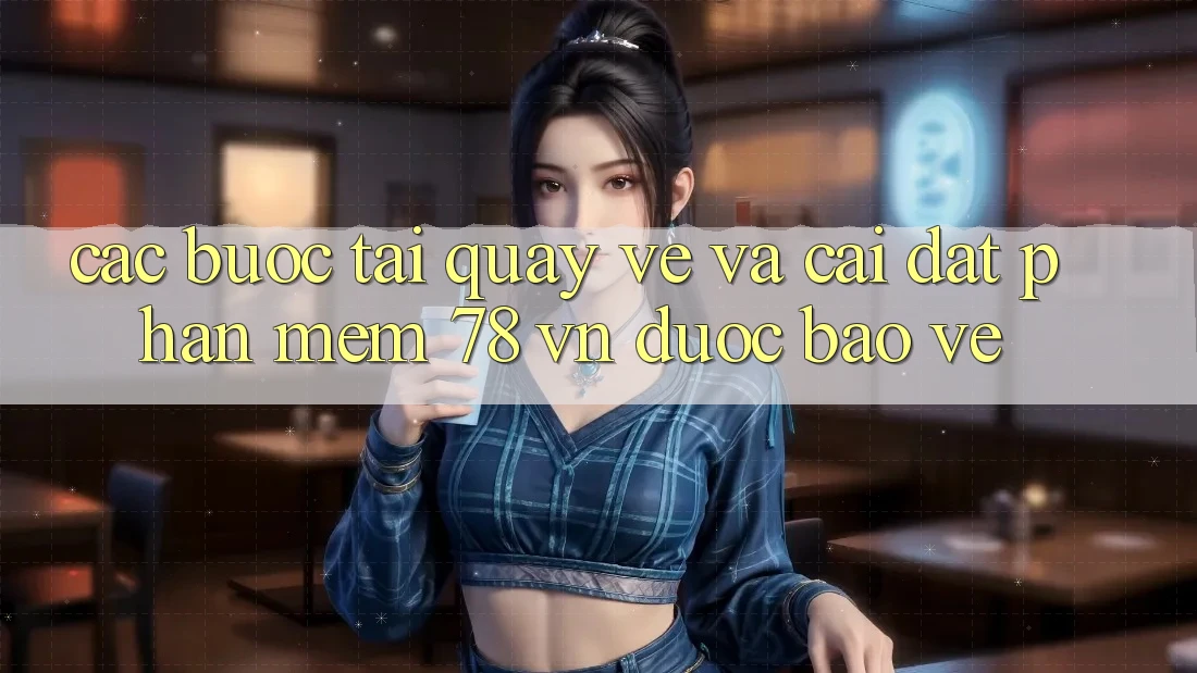 Các bước Tải quay về Và Cài Đặt Phần mềm 78 vn Được bảo vệ