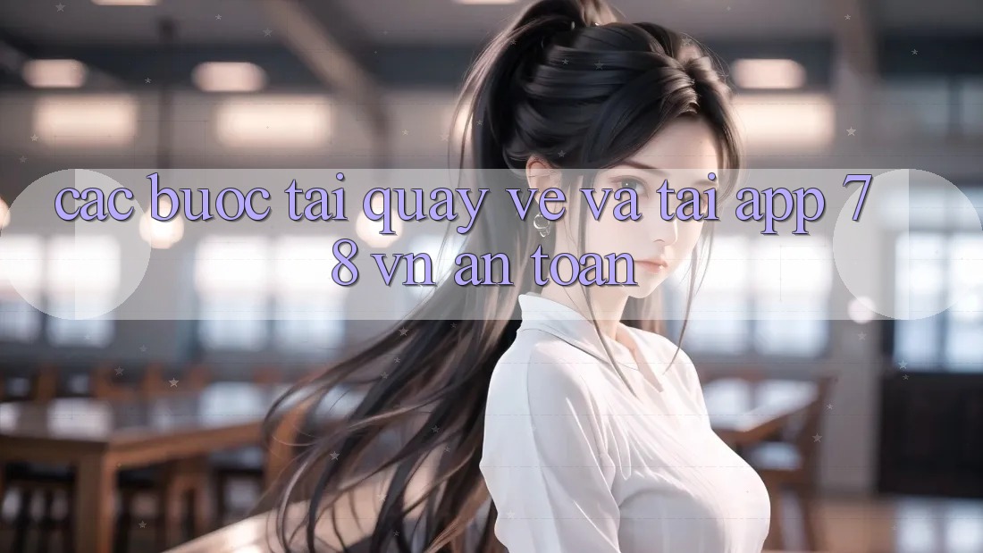 Các bước Tải quay về Và Tải App 78 vn An Toàn