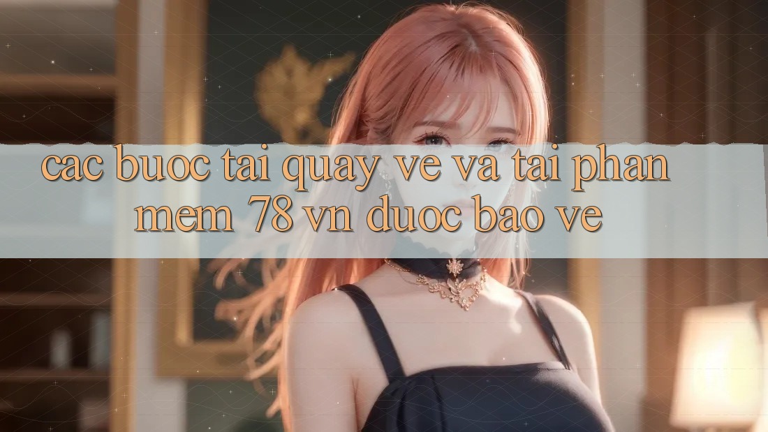 Các bước Tải quay về Và Tải Phần mềm 78 vn Được bảo vệ