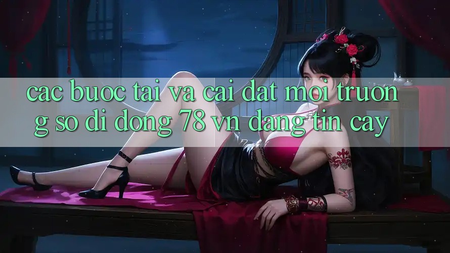Các bước Tải Và Cài Đặt Môi trường số di động 78 vn Đáng tin cậy