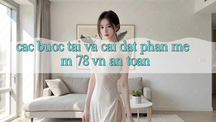 Các bước Tải Và Cài Đặt Phần mềm 78 vn An Toàn Các bước Tải Và Cài Đặt Phần mềm 78 vn An Toàn