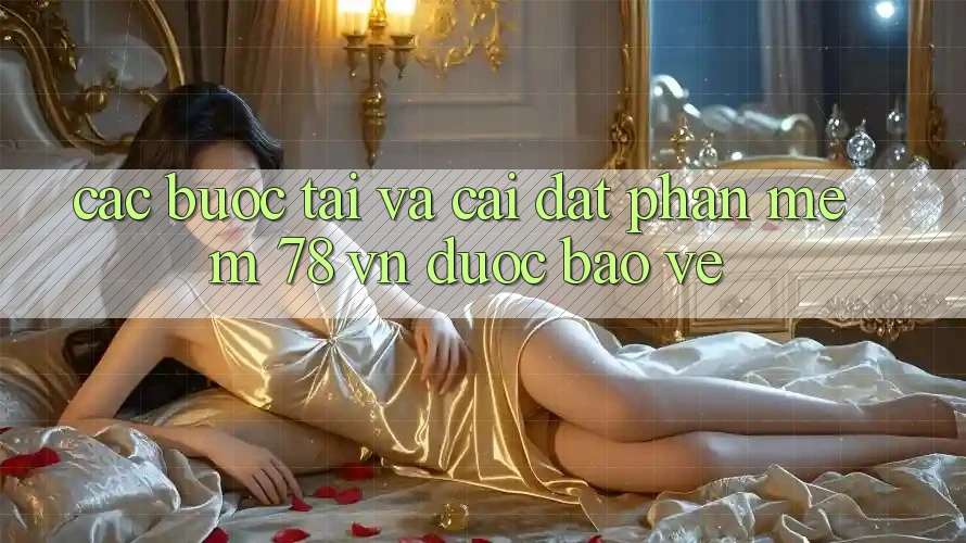 Các bước Tải Và Cài Đặt Phần mềm 78 vn Được bảo vệ