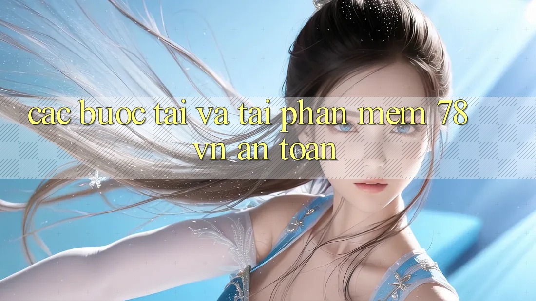 Các bước Tải Và Tải Phần mềm 78 vn An Toàn