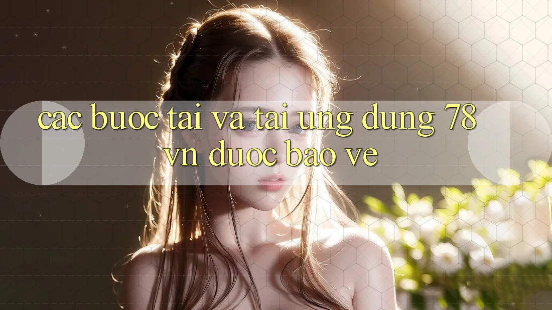 Các bước Tải Và Tải Ứng Dụng 78 vn Được bảo vệ