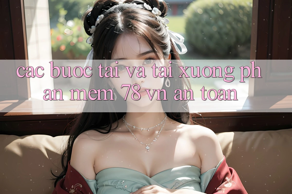 Các bước Tải Và Tải xuống Phần mềm 78 vn An Toàn