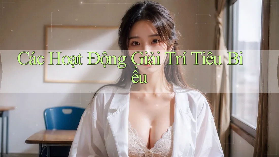 Các Hoạt Động Giải Trí Tiêu Biểu