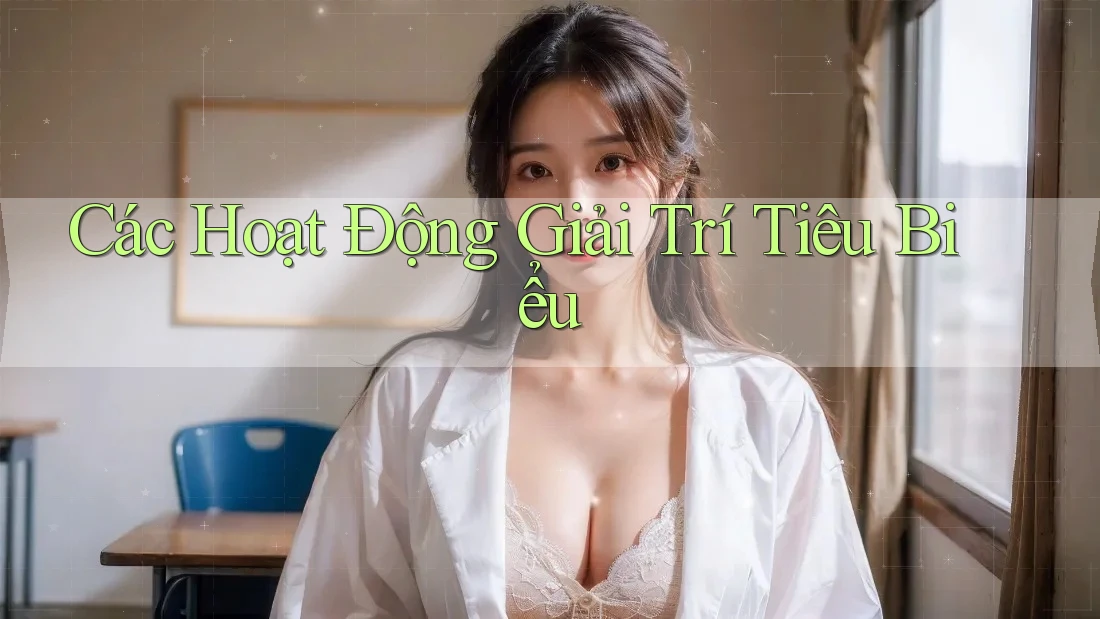 Các Hoạt Động Giải Trí Tiêu Biểu