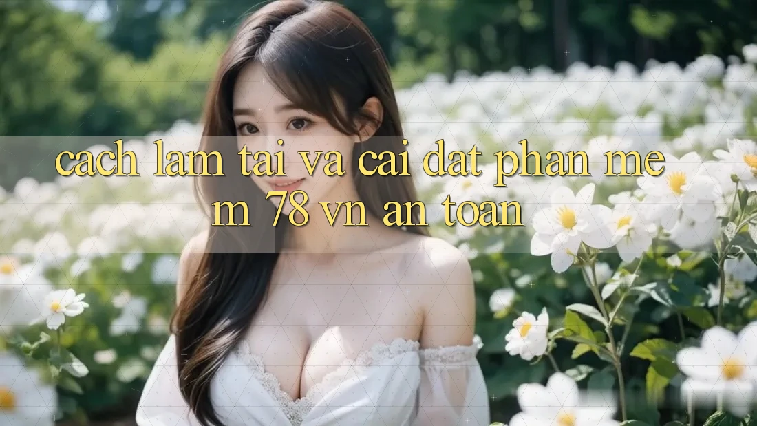 Cách làm Tải Và Cài Đặt Phần mềm 78 vn An Toàn
