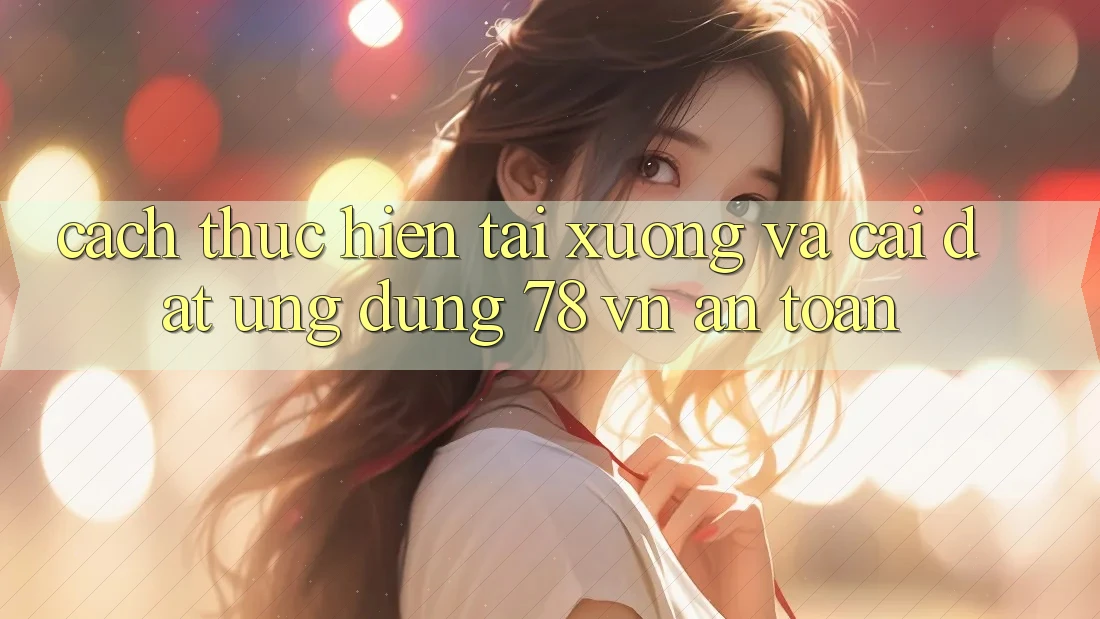 Cách thực hiện Tải xuống Và Cài Đặt Ứng Dụng 78 vn An Toàn Cách thực hiện Tải xuống Và Cài Đặt Ứng Dụng 78 vn An Toàn