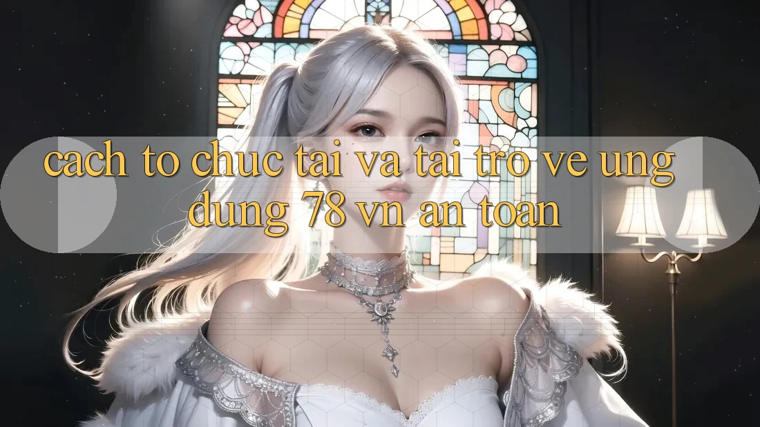 Cách tổ chức Tải Và Tải trở về Ứng Dụng 78 vn An Toàn