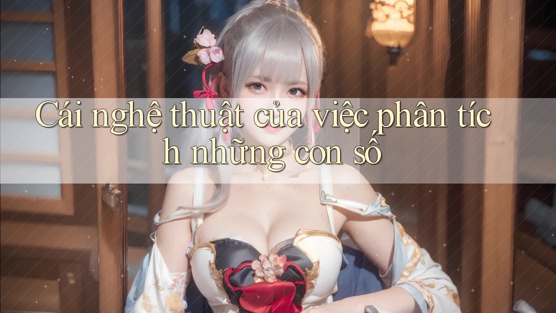Cái nghệ thuật của việc phân tích những con số Cái nghệ thuật của việc phân tích những con số