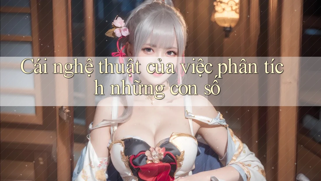 Cái nghệ thuật của việc phân tích những con số