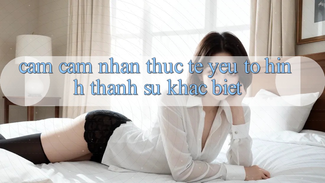 Cảm cảm nhận Thực Tế: Yếu Tố Hình thành Sự Khác Biệt Cảm cảm nhận Thực Tế: Yếu Tố Hình thành Sự Khác Biệt