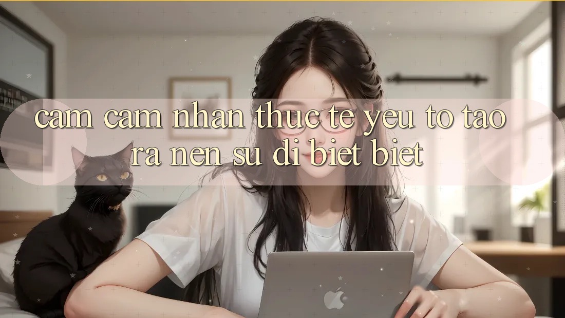 Cảm cảm nhận Thực Tế: Yếu Tố Tạo ra Nên Sự Dị biệt Biệt