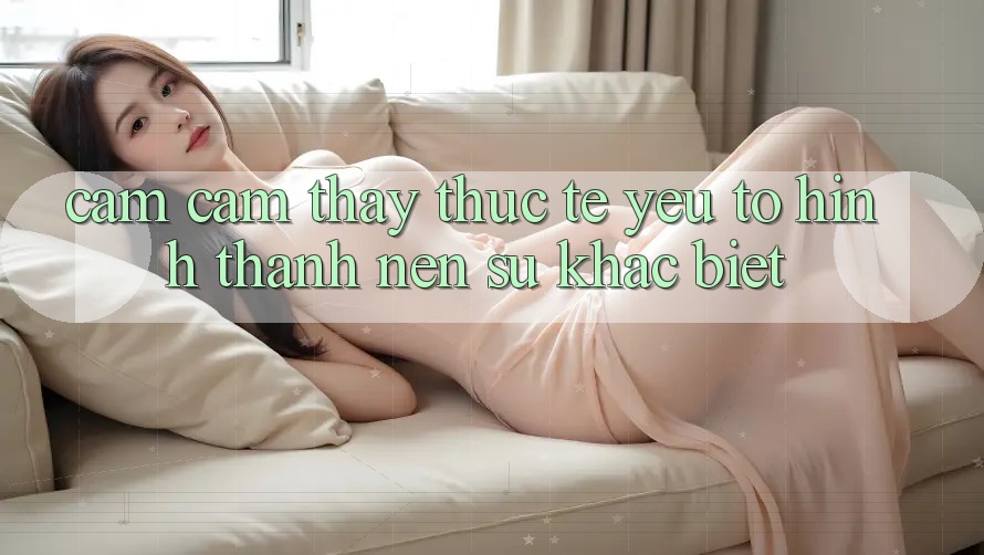 Cảm cảm thấy Thực Tế: Yếu Tố Hình thành Nên Sự Khác Biệt