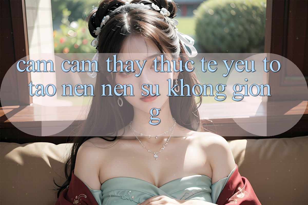 Cảm cảm thấy Thực Tế: Yếu Tố Tạo nên Nên Sự Không giống