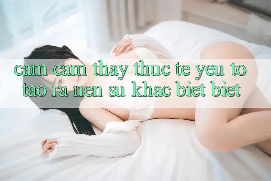 Cảm cảm thấy Thực Tế: Yếu Tố Tạo ra Nên Sự Khác biệt Biệt